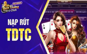 Hướng dẫn Nạp rút tiền TDTC nhanh nhất hiện nay