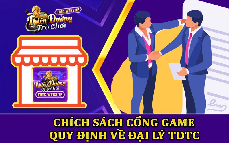 Chính sách cổng game quy đinh về đại lý TDTC