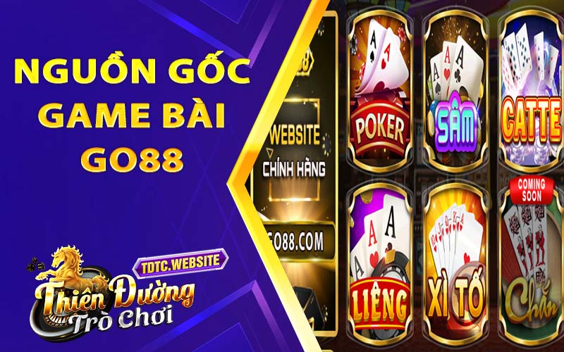 Nguồn gốc ra đời cổng game bài Go88 trên thị trường